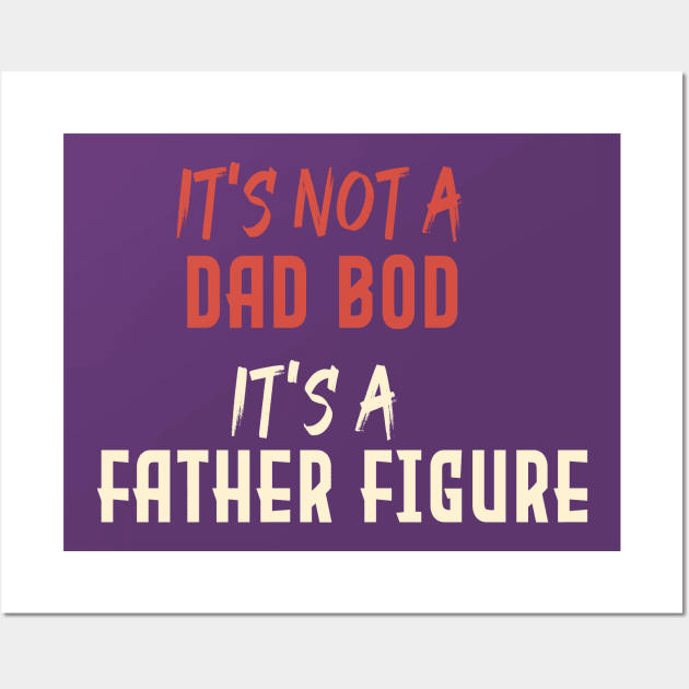 Dad Gift Funny Dad Shirt-It's Not A Dad Bod It's A Father Figure T-shirt Father day Wall Art by Aymanex1